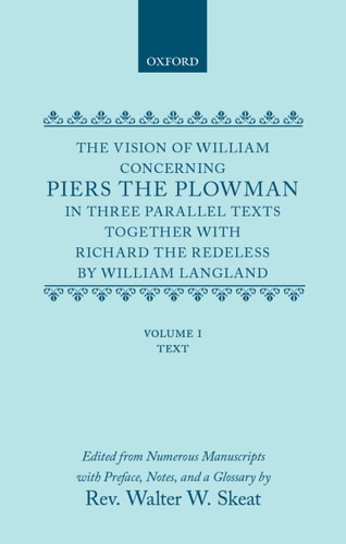 The Vision of William Concerning Piers the Plowman: In Three Parallel Texts, Together with Richard the Redeless