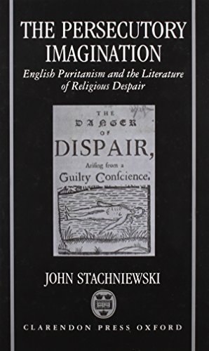 The Persecutory Imagination: English Puritanism and the Literature of Religious Despair