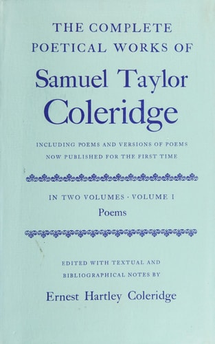 The Complete Poetical Works of Samuel Taylor Coleridge: Including Poems and Versions of Poems Now Published for the First Time