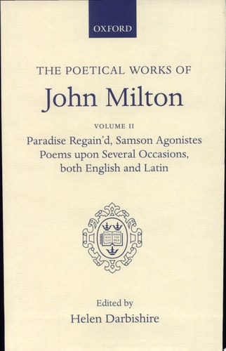 Poetical Works: Volume 2. Paradise Regain'd; Samson Agonistes; Poems upon Several Occasions, both English and Latin