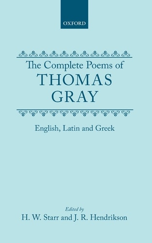 The Complete Poems of Thomas Gray: English, Latin, and Greek