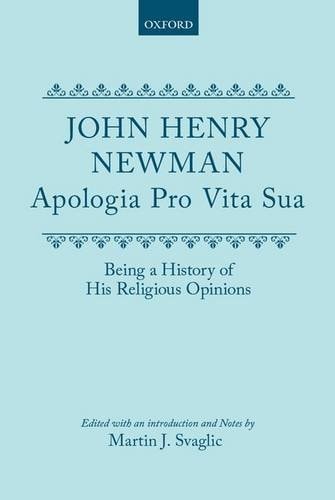 Apologia Pro Vita Sua: Being a History of His Religious Opinions