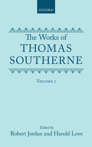 The Works of Thomas Southerne: Volume I