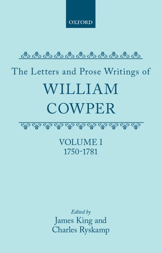 The Letters and Prose Writings of William Cowper: Volume 1: Adelphi and Letters 1750-1781
