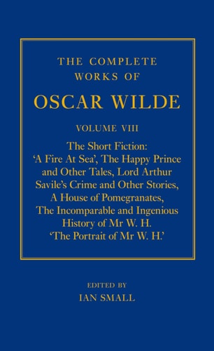The Complete Works of Oscar Wilde: Volume VIII: The Short Fiction