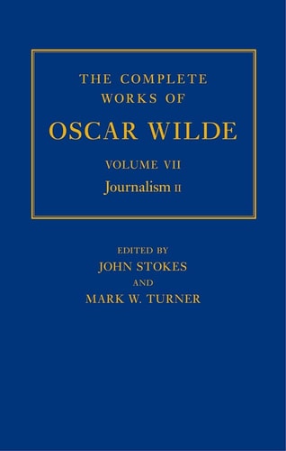 The Complete Works of Oscar Wilde: Volume VII: Journalism II