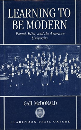 Learning to be Modern: Pound, Eliot, and the American University