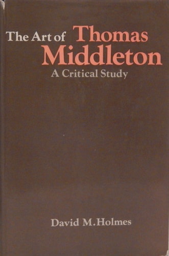 The Art of Thomas Middleton: A Critical Study