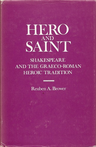 Hero and Saint: Shakespeare and the Graeco-Roman Heroic Tradition