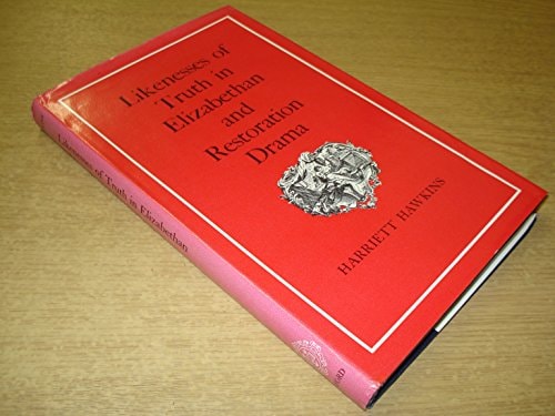 Likenesses of Truth in Elizabethan and Restoration Drama
