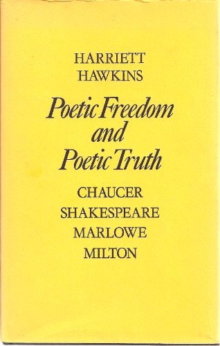 Poetic Freedom and Poetic Truth: Chaucer, Shakespeare, Marlowe, Milton
