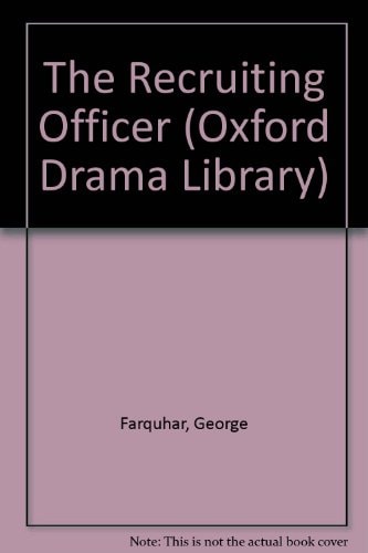 The Recruiting Officer and Other Plays: The Constant Couple; The Twin Rivals; the Recruiting Officer; The Beaux' Stratagem (Oxford Drama Library)