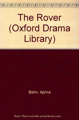 The Rover and Other Plays: The Rover; The Feigned Courtesans; The Lucky Chance; The Emperor of the Moon (Oxford Drama Library)