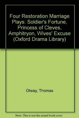 Four Restoration Marriage Plays: The Soldier's Fortune; The Princess of Cleves; Amphitryon; or The Two Sosias; The Wives' Excuse; or Cuckolds Make Themselves