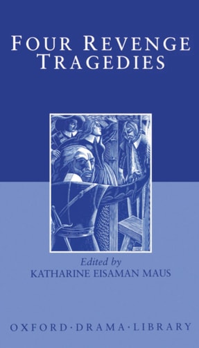 Four Revenge Tragedies: The Spanish Tragedy; The Revenger's Tragedy; The Revenge of Bussy D'Ambois; and The Atheist's Tragedy