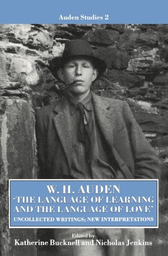 The Language of Learning and the Language of Love: Uncollected Writings, New Interpretations