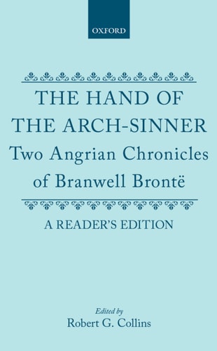 The Hand of the Arch-Sinner: Two Angrian Chronicles of Branwell Brontë. A Reader's Edition