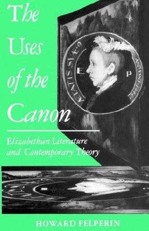 The Uses of the Canon: Elizabethan Literature and Contemporary Theory