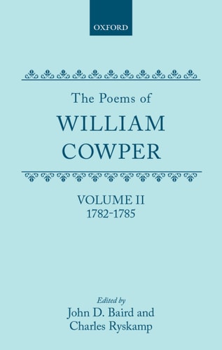 The Poems of William Cowper: Volume II: 1782-1785