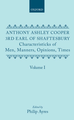 Characteristicks of Men, Manners, Opinions, Times: Volume I