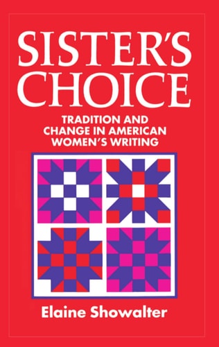 Sister's Choice: Traditions and Change in American Women's Writing