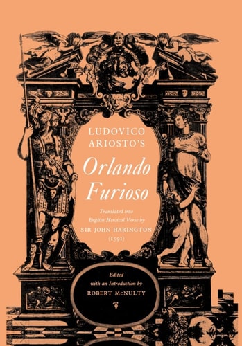 Orlando Furioso: Translated Into English Heroical Verse by Sir John Harington