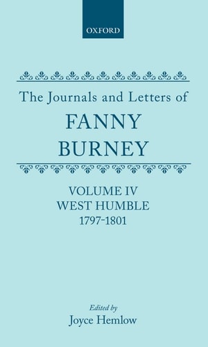 The Journals and Letters of Fanny Burney: Volume IV: West Humble, 1797-1801