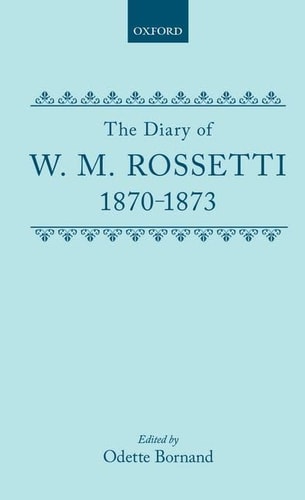 The Diary of W.M. Rossetti: 1870-1873