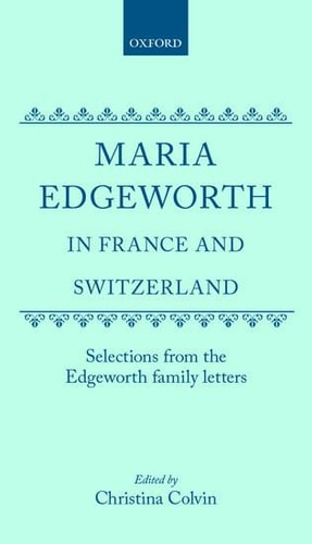Maria Edgeworth in France and Switzerland: Selections from the Edgeworth Family Letters