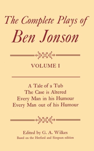 Complete Plays I: A Tale of a Tub, The Case is Altered, Every Man in his Humour, Every Man out of his Humour