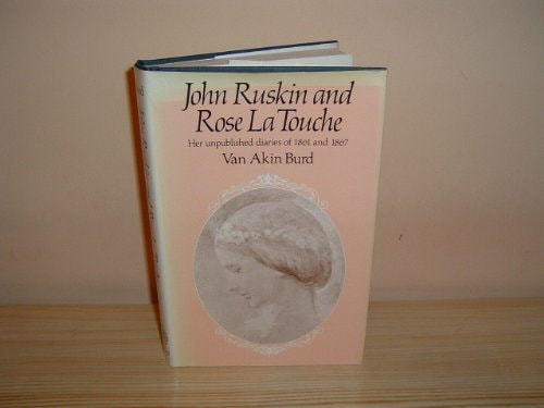 John Ruskin and Rose La Touche: Her Unpublished Diaries of 1861 and 1867
