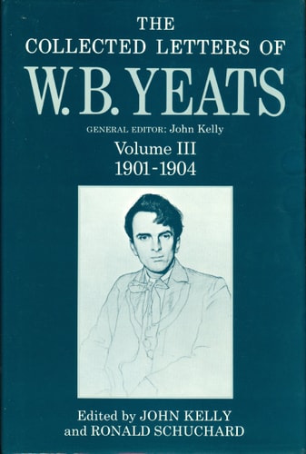 The Collected Letters of W. B. Yeats: Volume III: 1901-1904