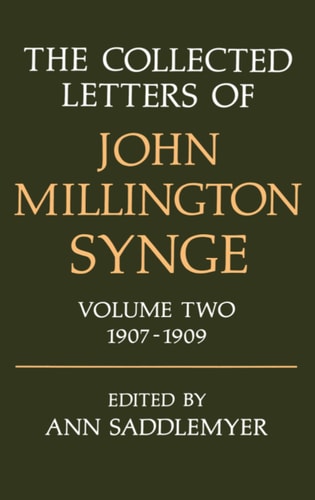 The Collected Letters of John Millington Synge: Volume 2: 1907-1909
