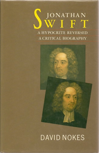 Jonathan Swift, A Hypocrite Reversed: A Critical Biography