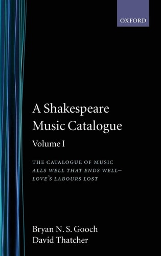 A Shakespeare Music Catalogue: Volume I: The Catalogue of Music: All's Well that Ends Well--Love's Labour's Lost