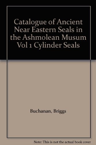 Catalogue of Ancient Near Eastern Seals in the Ashmolean Museum, Vol 1: Cylinder Seals