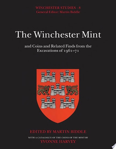 The Winchester Mint: Coins and Related Finds from the Excavations of 1961-71