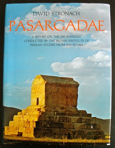 Pasargadae: A Report on the Excavations Conducted by the British Institute of Persian Studies from 1961 to 1963