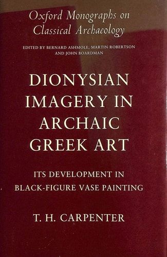 Dionysian Imagery in Archaic Greek Art: Its Development in Black-Figure Vase Painting