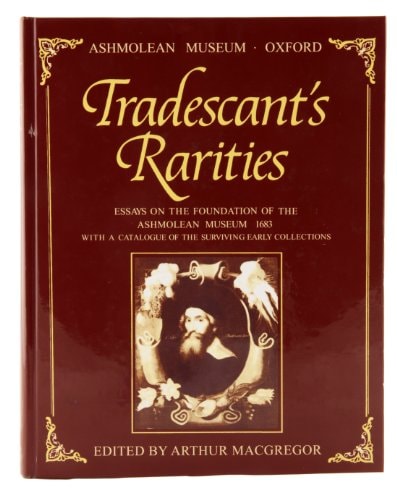 Tradescant's Rarities: Essays on the Foundation of the Ashmolean Museum, 1683