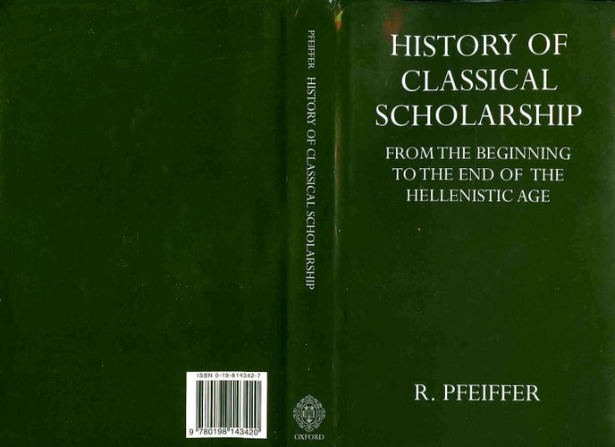 History of Classical Scholarship: From the Beginnings to the End of the Hellenistic Age