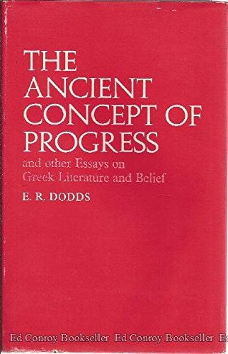 The Ancient Concept of Progress and Other Essays on Greek Literature and Belief