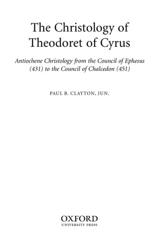The Christology of Theodoret of Cyrus: Antiochene Christology from the Council of Ephesus (431) to the Council of Chalcedon (451)