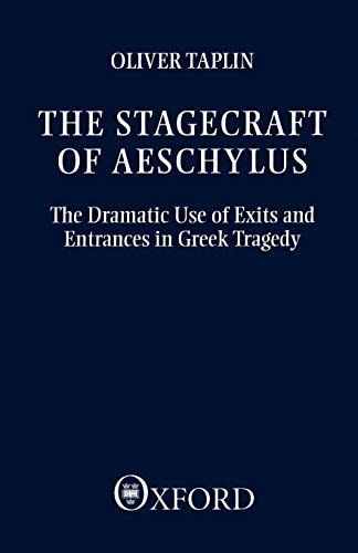 The Stagecraft of Aeschylus: The Dramatic Use of Exits and Entrances in Greek Tragedy