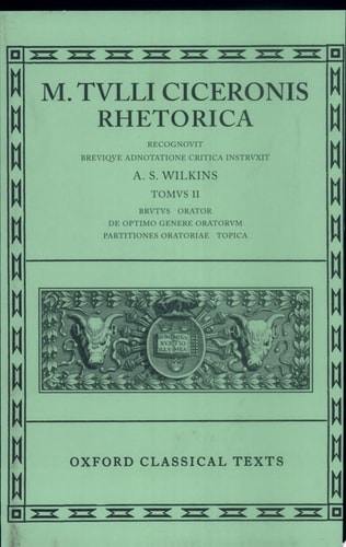 Cicero Rhetorica: Vol. 2 (Brutus, Orator, De Optimo Genere Oratorum, Partitiones Oratoriae, Topica)