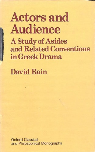Actors and Audience: A Study of Asides and Related Conventions in Greek Drama