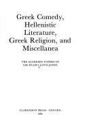 Greek Comedy, Hellenistic Literature, Greek Religion, and Miscellanea: The Academic Papers of Sir Hugh Lloyd-Jones