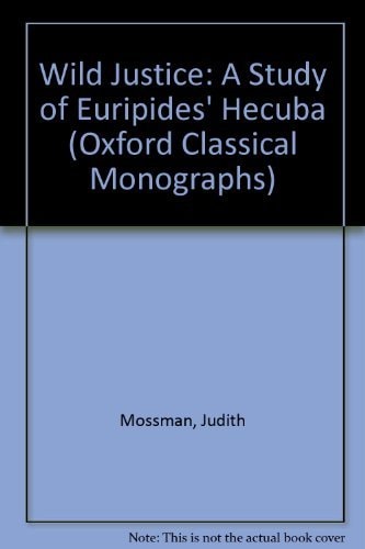 Wild Justice: A Study in Euripides' Hecuba