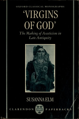 Virgins of God: The Making of Asceticism in Late Antiquity