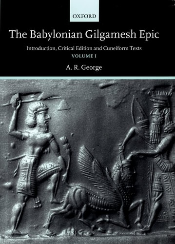 The Babylonian Gilgamesh Epic: Introduction, Critical Edition and Cuneiform Texts